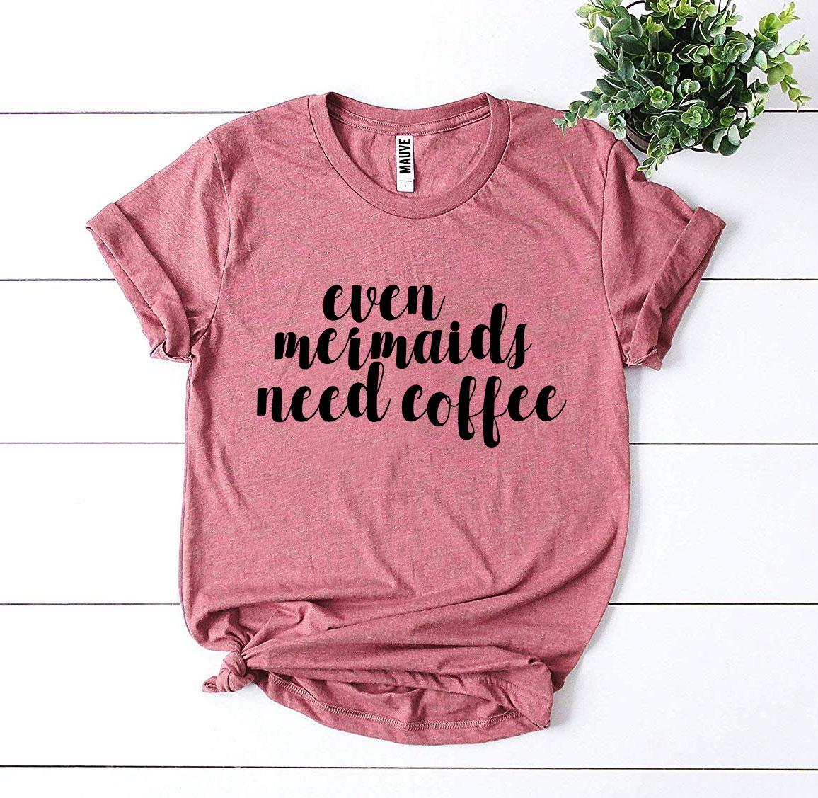 Even Mermaids Need Coffee T-shirt - Wear and Wander