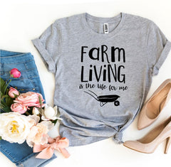 Farm Living Is The Life For Me T-shirt - Wear and Wander