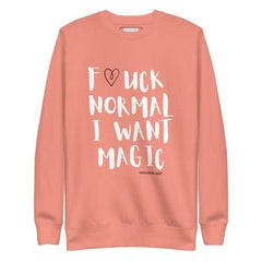 F*UCK NORMAL I WANT MAGIC Unisex Premium Sweatshirt - Wear and Wander