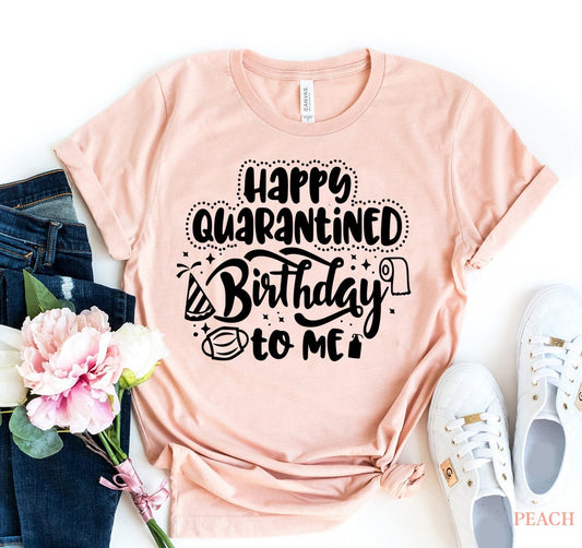 Happy Quarantined Birthday T-shirt - Wear and Wander