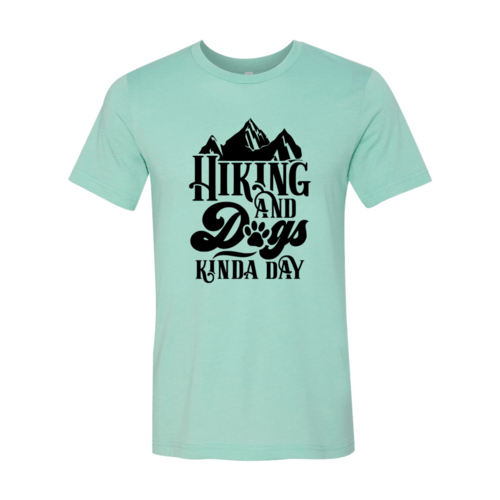 Hiking And Dogs Kinda Day Shirt - Wear and Wander