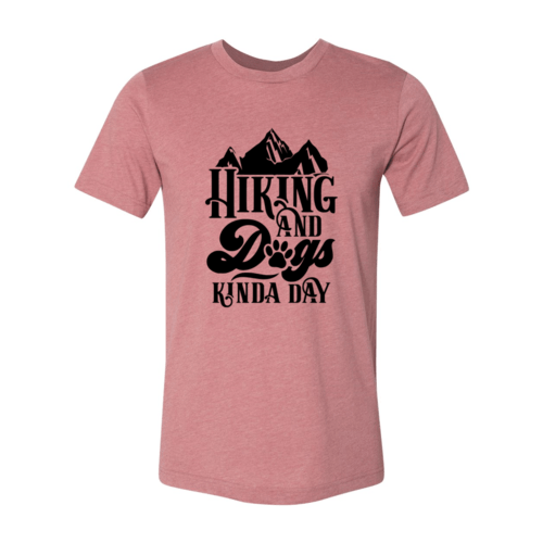 Hiking And Dogs Kinda Day Shirt - Wear and Wander
