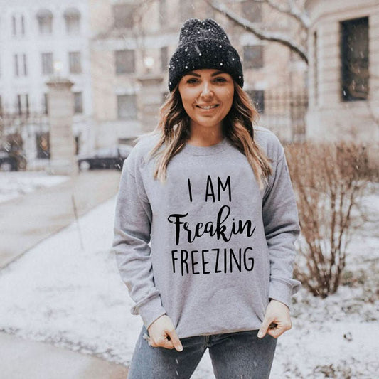 I Am Freakin Freezing Sweatshirt - Wear and Wander