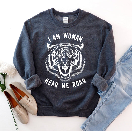 I Am Women Hear Me Roar Sweatshirt - Wear and Wander