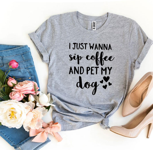 I Just Wanna Sip Coffee And Pet My Dog T-shirt - Wear and Wander