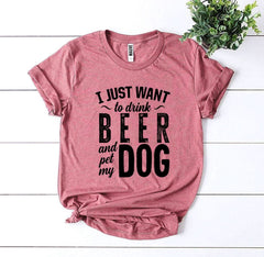 I Just Want To Drink Beer & Pet My Dog T-shirt - Wear and Wander