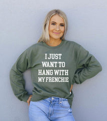 I Just Want To Hang With My Frenchie Sweatshirt - Wear and Wander