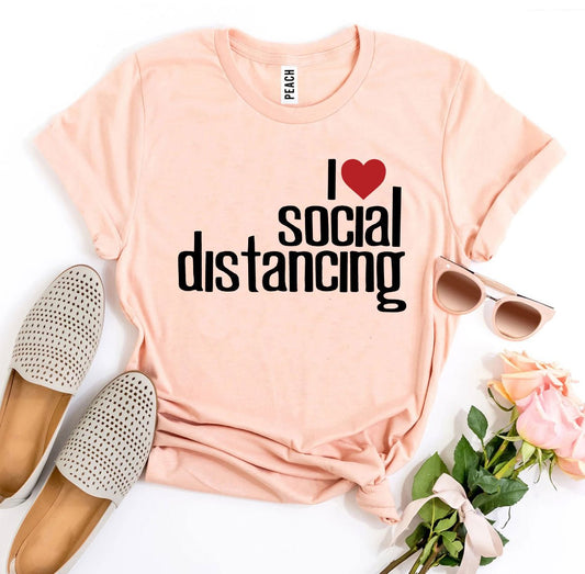 I Love Social Distancing T-shirt - Wear and Wander