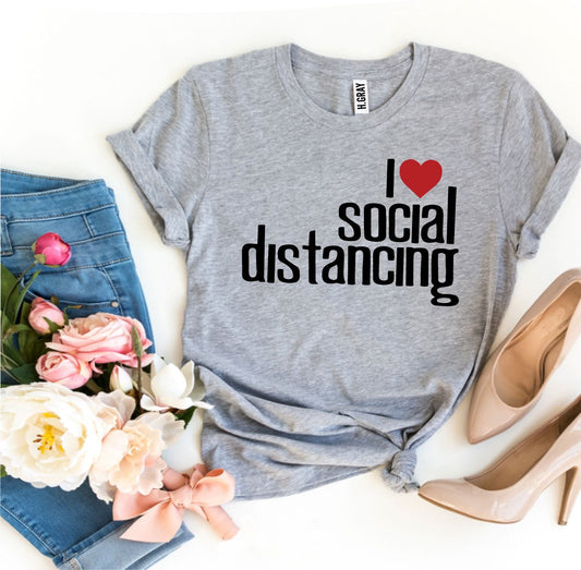 I Love Social Distancing T-shirt - Wear and Wander