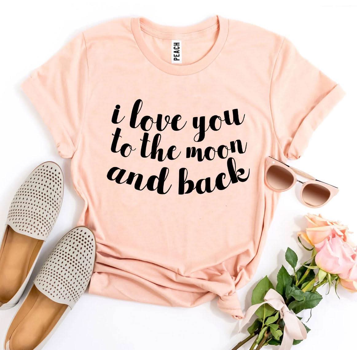 I Love You To The Moon And Back T-shirt - Wear and Wander