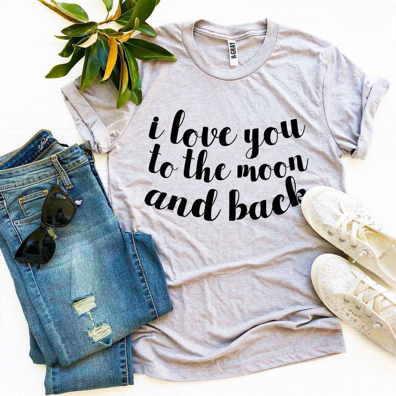 I Love You To The Moon And Back T-shirt - Wear and Wander
