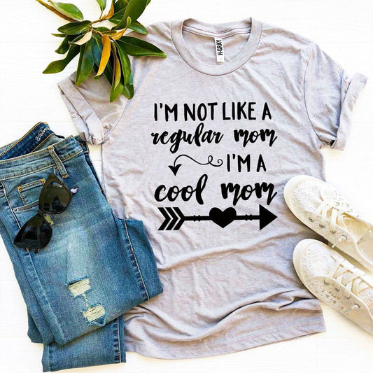 Iâ€™m Not Like a Regular Mom Iâ€™m a Cool Mom T-shirt - Wear and Wander