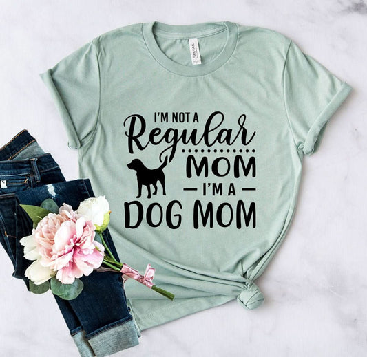 I'm Not A Regular Mom I'm A Dog Mom Shirt - Wear and Wander