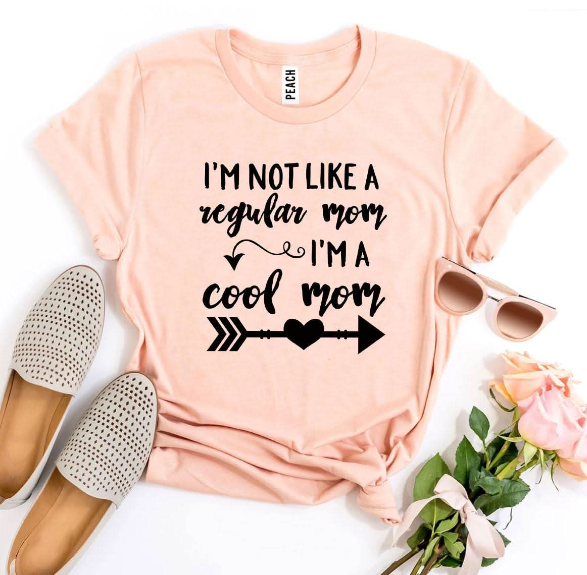 Iâ€™m Not Like a Regular Mom Iâ€™m a Cool Mom T-shirt - Wear and Wander