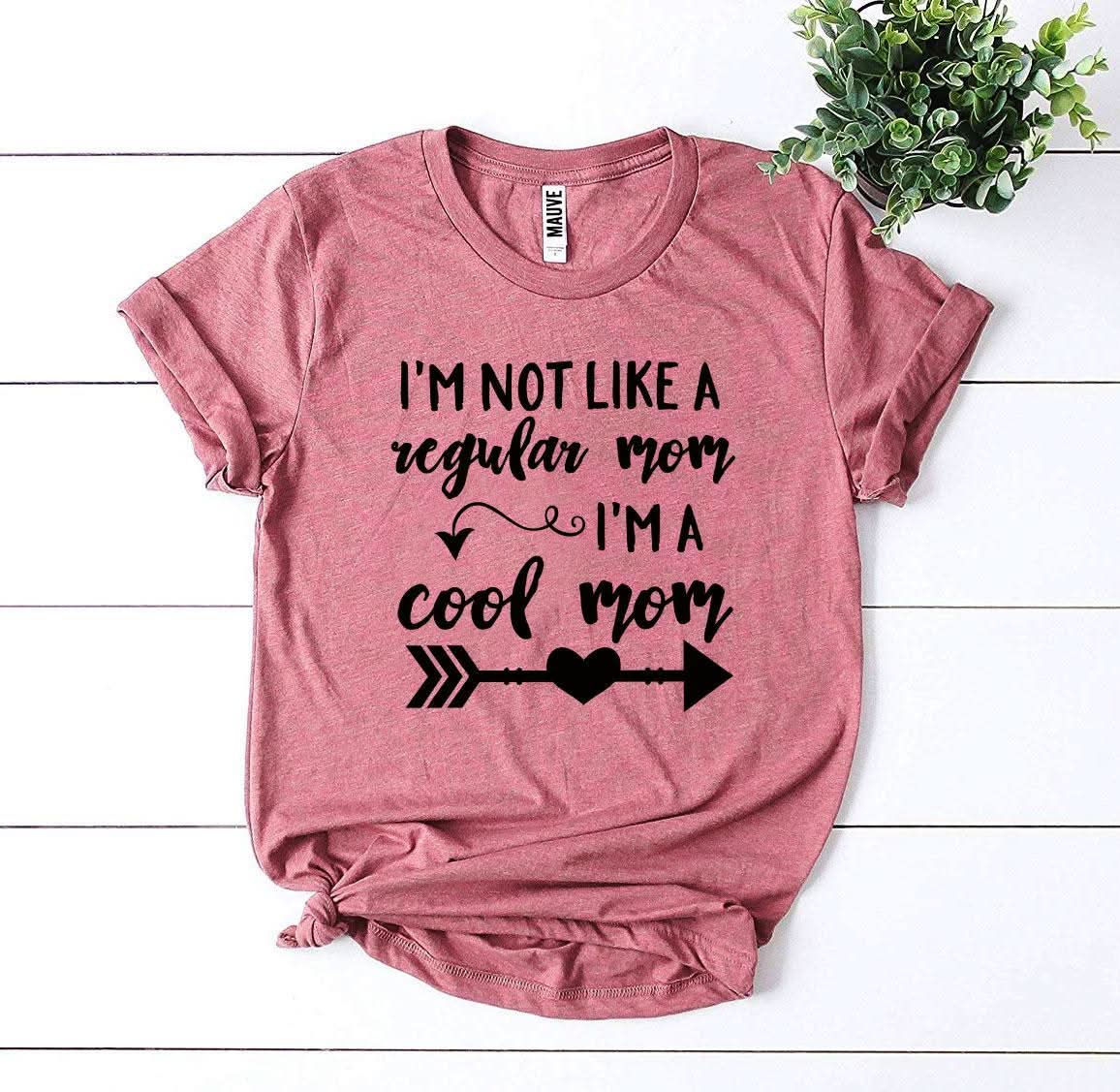 Iâ€™m Not Like a Regular Mom Iâ€™m a Cool Mom T-shirt - Wear and Wander