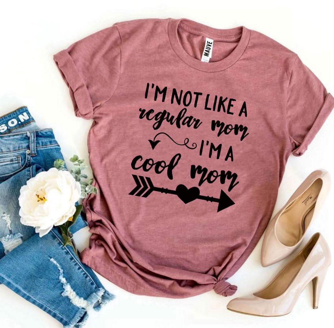 Iâ€™m Not Like a Regular Mom Iâ€™m a Cool Mom T-shirt - Wear and Wander