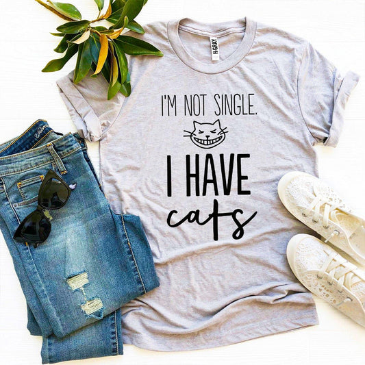 I’m Not Single I Have Cats T-shirt - Wear and Wander