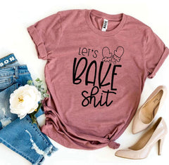 Lets Bake Shit T-shirt - Wear and Wander