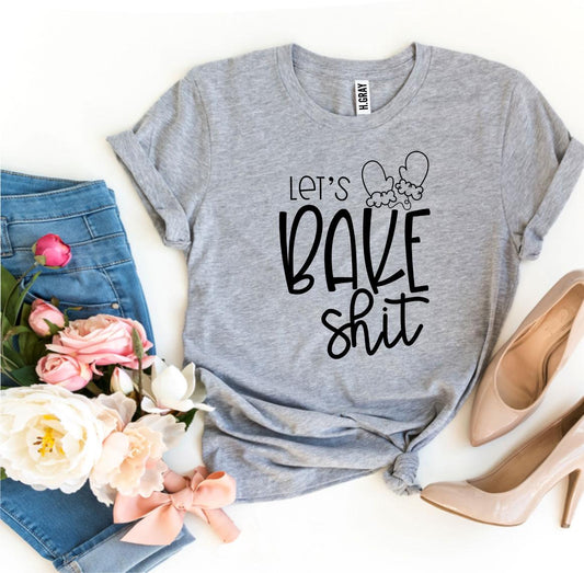 Lets Bake Shit T-shirt - Wear and Wander