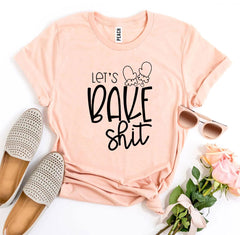 Lets Bake Shit T-shirt - Wear and Wander