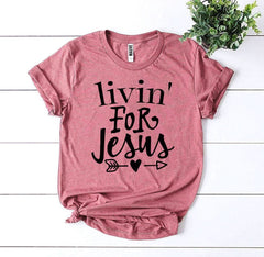 Livin For Jesus T-shirt - Wear and Wander