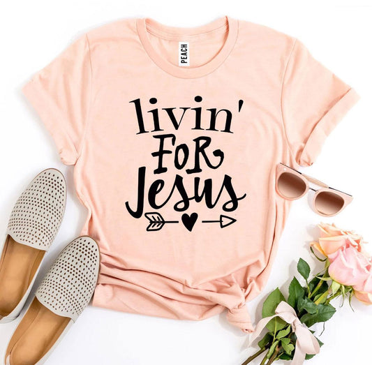 Livin For Jesus T-shirt - Wear and Wander