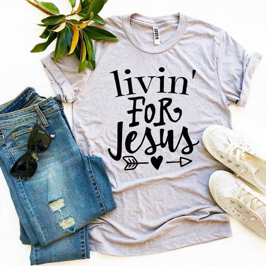 Livin For Jesus T-shirt - Wear and Wander