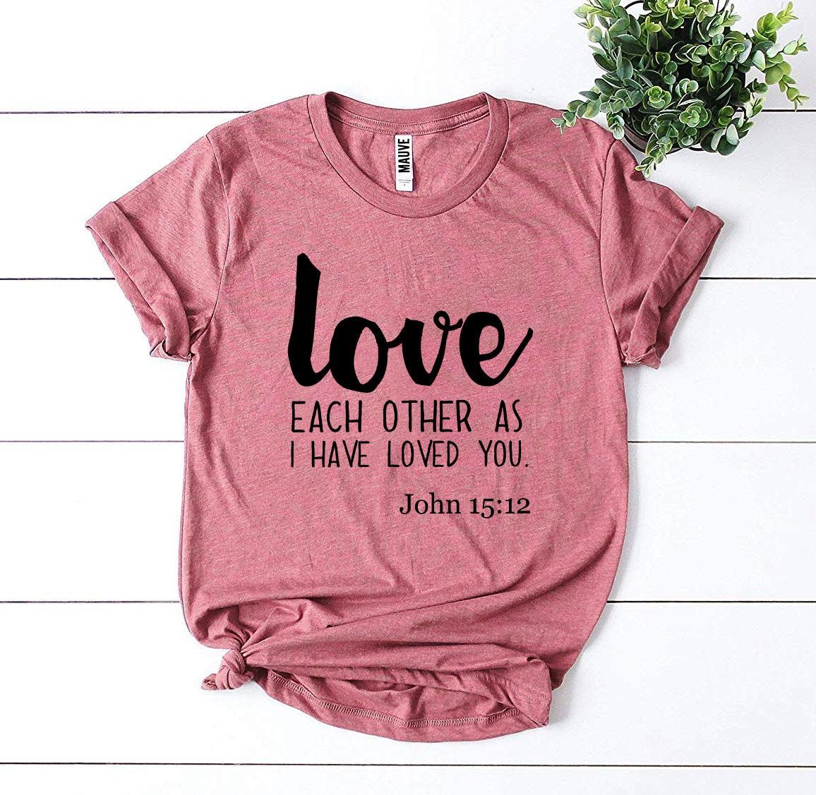 Love Each Other As I Have Loved You T-shirt - Wear and Wander