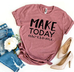Make Today Awesome T-shirt - Wear and Wander