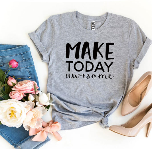 Make Today Awesome T-shirt - Wear and Wander