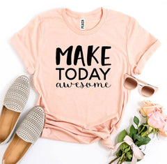 Make Today Awesome T-shirt - Wear and Wander