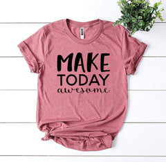 Make Today Awesome T-shirt - Wear and Wander