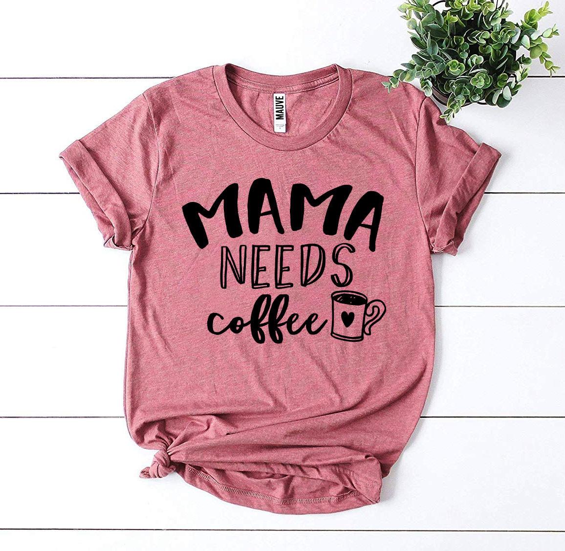 Mama Needs Coffee T-shirt - Wear and Wander