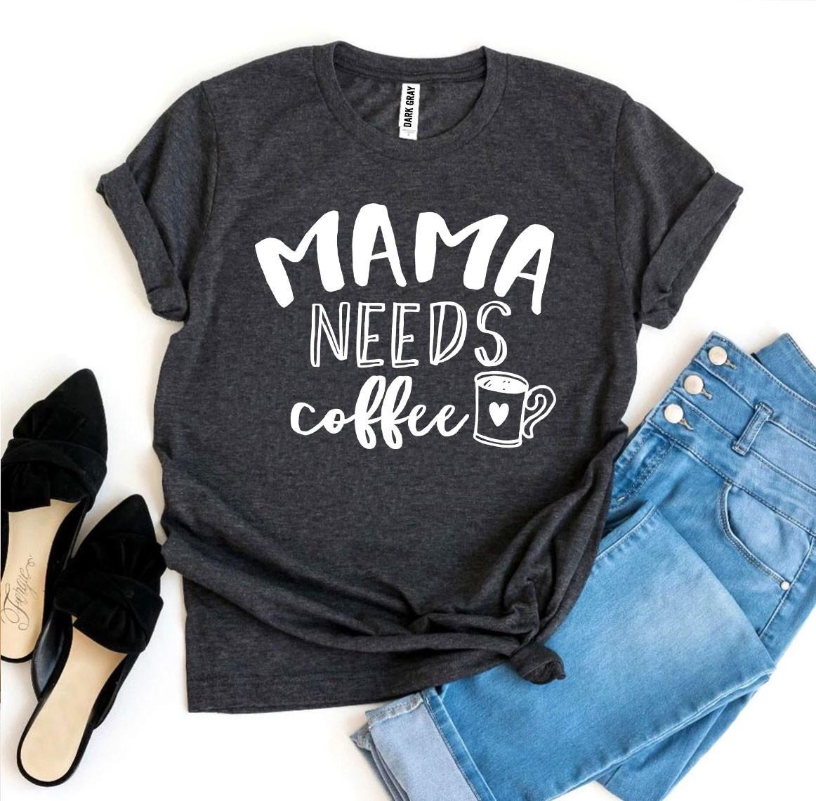 Mama Needs Coffee T-shirt - Wear and Wander