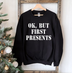 Ok But First Presents Christmas Sweatshirt - Wear and Wander