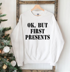 Ok But First Presents Christmas Sweatshirt - Wear and Wander