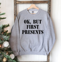 Ok But First Presents Christmas Sweatshirt - Wear and Wander