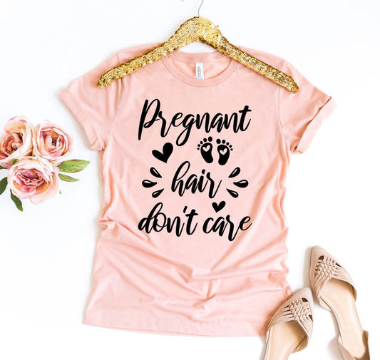 Pregnant Hair Don’t Care T-shirt - Wear and Wander