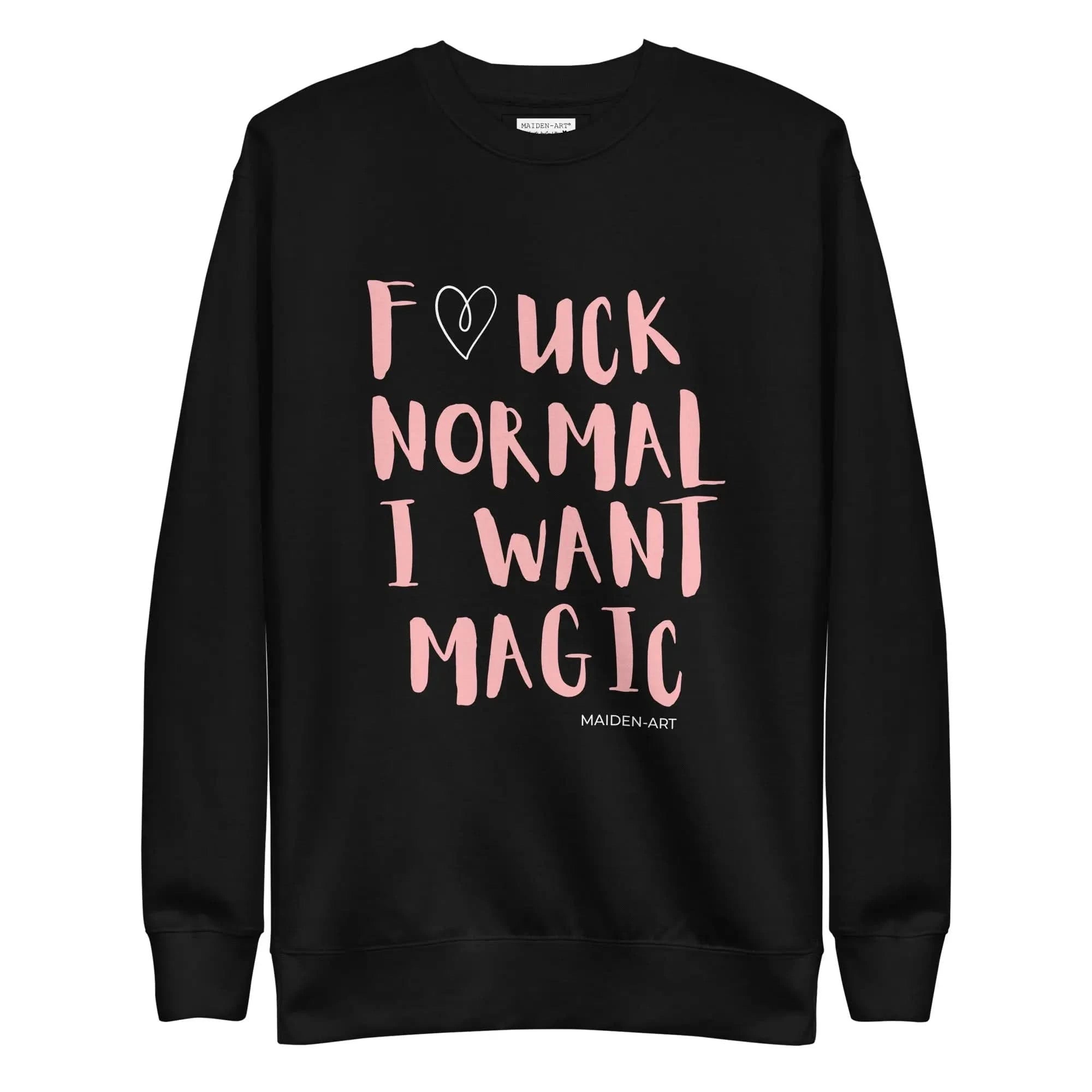 Premium Sweatshirt F*UCK NORMAL I WANT MAGIC Unisex - Wear and Wander