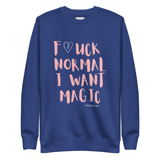 Premium Sweatshirt F*UCK NORMAL I WANT MAGIC Unisex - Wear and Wander