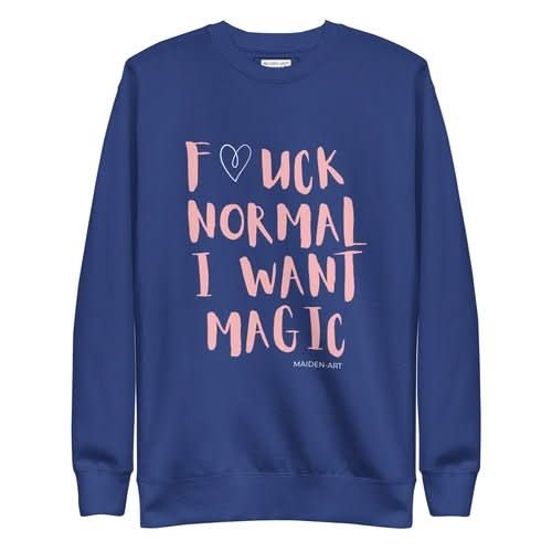 Premium Sweatshirt F*UCK NORMAL I WANT MAGIC Unisex - Wear and Wander