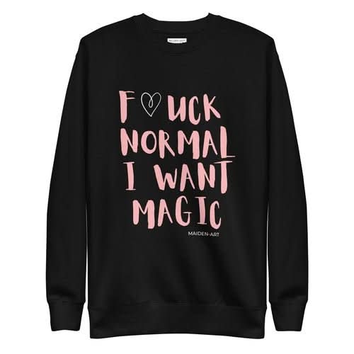 Premium Sweatshirt F*UCK NORMAL I WANT MAGIC Unisex - Wear and Wander