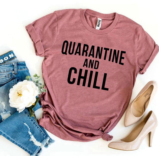 Quarantine & Chill T-shirt - Wear and Wander
