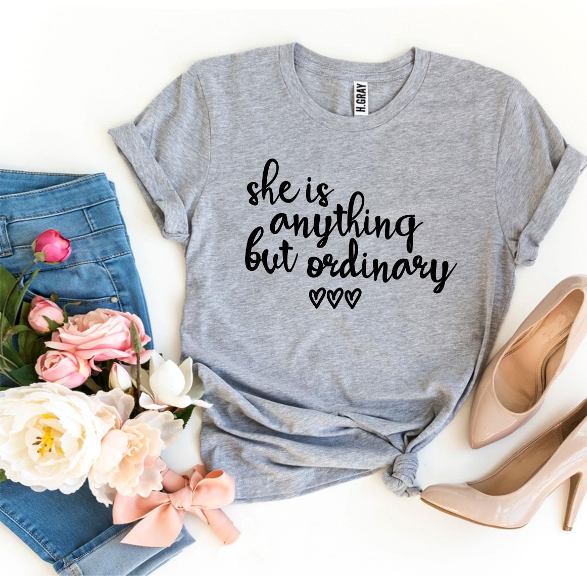 She Is Anything But Ordinary T-shirt - Wear and Wander