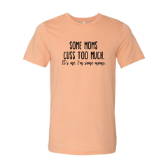 Some Mom Cuss Too Much Shirt - Wear and Wander