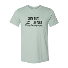 Some Mom Cuss Too Much Shirt - Wear and Wander