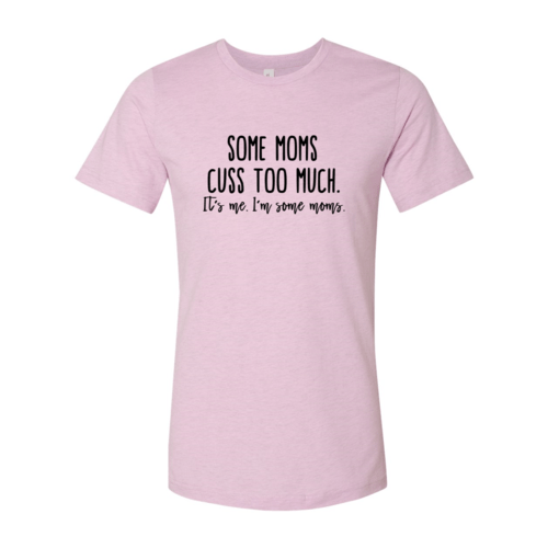 Some Mom Cuss Too Much Shirt - Wear and Wander