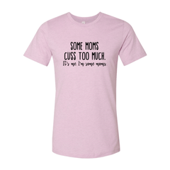Some Mom Cuss Too Much Shirt - Wear and Wander