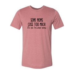 Some Mom Cuss Too Much Shirt - Wear and Wander