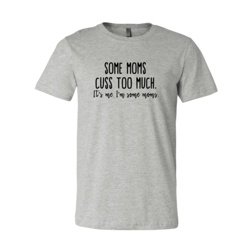 Some Mom Cuss Too Much Shirt - Wear and Wander